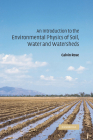 An Introduction to the Environmental Physics of Soil, Water and Watersheds By Calvin W. Rose Cover Image