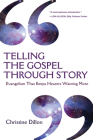 Telling the Gospel Through Story: Evangelism That Keeps Hearers Wanting More By Christine Dillon Cover Image