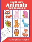 How To Draw Animals for Kids Ages 4-8: A Drawing Book for Beginners Step-by-Step Guide to Drawing Dinosaurs Cat Dog Other Funny Animal. Easy Drawing P By Ivy Etta Jillian Press Cover Image