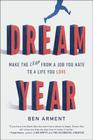 Dream Year: Make the Leap from a Job You Hate to a Life You Love By Ben Arment Cover Image