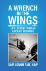 A Wrench in the Wings: Life Lessons from an Aircraft Mechanic By A&p Sam Longo Ame Cover Image