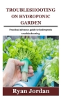 Troubleshooting on Hydroponic Garden: Practical advance guide to hydroponic troubleshooting By Ryan Jordan Cover Image