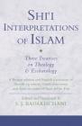 Shi'i Interpretations of Islam: Three Treatises on Theology and Eschatology (Ismaili Texts and Translations) By S. J. Badakhchani (Editor) Cover Image