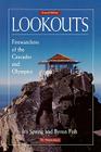 Lookouts: Firewatchers of the Cascades and Olympics, 2nd Edition Cover Image