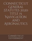 Connecticut General Statutes 2020 Title 15 Navigation and Aeronautics Cover Image