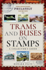Trams and Buses on Stamps: A Collector's Guide (Transport Philately) By Howard Piltz Cover Image