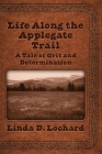 Life Along the Applegate Trail: A Tale of Grit and Determination By Linda Lochard, Elizabeth Ann Atkins (Editor) Cover Image