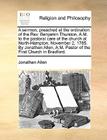 A Sermon, Preached at the Ordination of the Rev. Benjamin Thurston, A.M. to the Pastoral Care of the Church at North-Hampton. November 2, 1785. by Jon By Jonathan Allen Cover Image