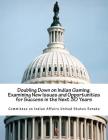 Doubling Down on Indian Gaming: Examining New Issues and Opportunities for Success in the Next 30 Years By Committee on Indian Affairs United State Cover Image