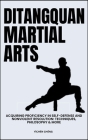 Ditangquan Martial Arts: Acquiring Proficiency In Self-Defense And Nonviolent Resolution: Techniques, Philosophy & More Cover Image