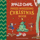 Roald Dahl: Phizz-Whizzing Christmas Book By Roald Dahl, Quentin Blake (Illustrator) Cover Image