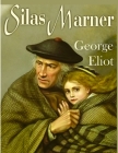 Silas Marner: A Profound and Powerful Tale about Love, Loyalty, Reward, Punishment, and Fortitude by George Eliot By George Eliot Cover Image
