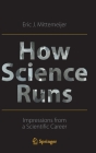 How Science Runs: Impressions from a Scientific Career By Eric J. Mittemeijer Cover Image
