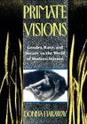 Primate Visions: Gender, Race, and Nature in the World of Modern Science By Donna J. Haraway Cover Image