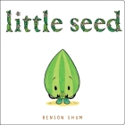 Little Seed By Benson Shum, Benson Shum (Illustrator) Cover Image