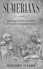 Sumerians: The Great Civilization of Ancient Mesopotamia Cover Image
