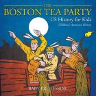 The Boston Tea Party - US History for Kids Children's American History Cover Image