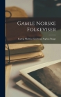 Gamle Norske Folkeviser By Ludvig Mathias Lindeman Sophus Bugge Cover Image