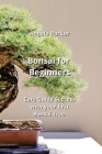 Bonsai for Beginners: Care Guide Success with your first Bonsai Tree Cover Image
