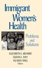 Immigrant Women's Health: Problems and Solutions By Elizabeth J. Kramer (Editor), Susan L. Ivey (Editor), Yu-Wen Ying (Editor) Cover Image