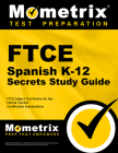 FTCE Spanish K-12 Secrets Study Guide: FTCE Exam Review for the Florida Teacher Certification Examinations Cover Image