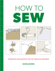 How to Sew: Techniques and Projects for the Complete Beginner By Susie Johns Cover Image