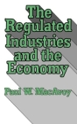 The Regulated Industries and the Economy By Paul W. MacAvoy Cover Image