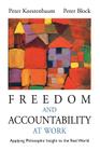 Freedom and Accountability at Work: Applying Philosophic Insight to the Real World By Peter Koestenbaum, Peter Kostenbaum, Peter Block (Joint Author) Cover Image