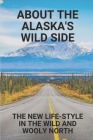 About The Alaska's Wild Side: The New Life-Style In The Wild And Wooly North: The Wild Side Of Alaska Cover Image