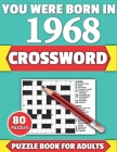 You Were Born In 1968: Crossword: Brain Teaser Large Print 80 Crossword Puzzles With Solutions For Holiday And Travel Time Entertainment Of A Cover Image