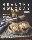 Healthy Holiday Eating: Delicious Healthy Recipes for The Holiday Season! By Valeria Ray Cover Image