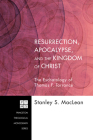 Resurrection, Apocalypse, and the Kingdom of Christ: The Eschatology of Thomas F. Torrance (Princeton Theological Monograph #181) By Stanley S. MacLean Cover Image