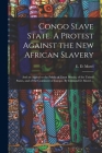 Congo Slave State. A Protest Against the New African Slavery; and an Appeal to the Public of Great Britain, of the United States, and of the Continent By E. D. (Edmund Dene) 1873-1924 Morel (Created by) Cover Image