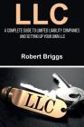 LLC: A Complete Guide To Limited Liability Companies And Setting Up Your Own LLC By Robert Briggs Cover Image
