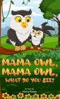 MAMA Owl, MAMA Owl, What Do You SEE? Cover Image