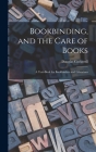 Bookbinding, and the Care of Books; a Text-book for Bookbinders and Librarians Cover Image