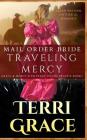Mail Order Bride: Traveling Mercy: Clean Western Historical Romance By Terri Grace Cover Image
