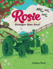 Rosie: Stronger Than Steel By Lindsay Ward, Lindsay Ward (Illustrator) Cover Image
