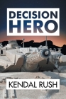 Decision Hero By Kendal Rush Cover Image
