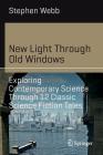 New Light Through Old Windows: Exploring Contemporary Science Through 12 Classic Science Fiction Tales (Science and Fiction) By Stephen Webb Cover Image