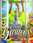 Beautiful Gardens Coloring Book: An Adult Coloring Book Featuring Beautiful Gardens, Exquisite Flowers and Relaxing Nature Scenes By Coloring Book Cafe Cover Image