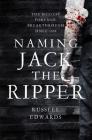 Naming Jack the Ripper By Russell Edwards Cover Image