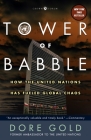 Tower of Babble: How the United Nations Has Fueled Global Chaos By Dore Gold Cover Image
