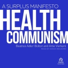 Health Communism: A Surplus Manifesto By Artie Vierkant, Beatrice Adler-Bolton, Sarah Welborn (Read by) Cover Image