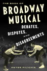 The Book of Broadway Musical Debates, Disputes, and Disagreements By Peter Filichia Cover Image