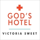 God's Hotel: A Doctor, a Hospital, and a Pilgrimage to the Heart of Medicine By Victoria Sweet, Victoria Sweet (Read by) Cover Image