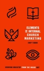 Elements of Internal Church Marketing: Growing Ministry From Inside Out By Chip Tudor Cover Image
