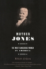Mother Jones: The Most Dangerous Woman in America By Elliott J. Gorn Cover Image