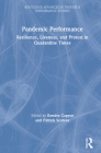 Pandemic Performance: Resilience, Liveness, and Protest in Quarantine Times (Routledge Advances in Theatre & Performance Studies) By Kendra Claire Capece (Editor), Patrick Scorese Cover Image
