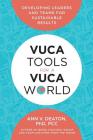 Vuca Tools for a Vuca World: Developing Leaders and Teams for Sustainable Results Cover Image